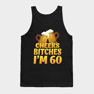 Cheers Bitches I'm 60 Years Old Happy Birthday Beer Drinker Tank Top